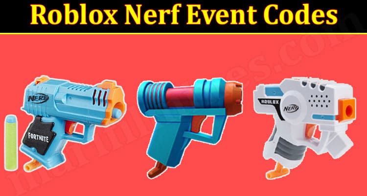 Roblox Nerf Event Codes (Jan 2022) Steps To Redeem The Codes