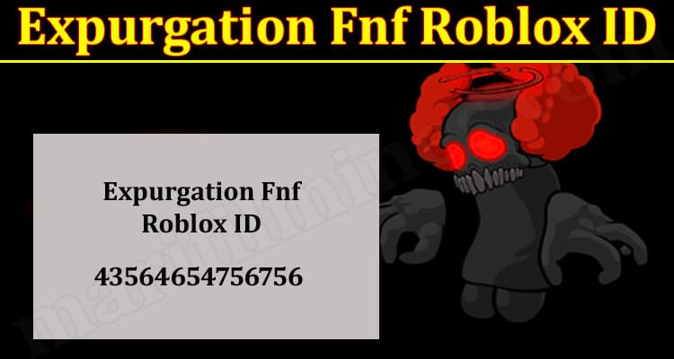 Expurgation Fnf Roblox ID (Jan 2022) Get The New Update!