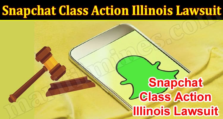 Snapchat Class Action Illinois Lawsuit Aug Read Here 