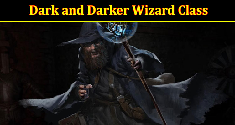 Wizard Class Overview for Dark and Darker DnD - Dark and Darker - Games  Lantern