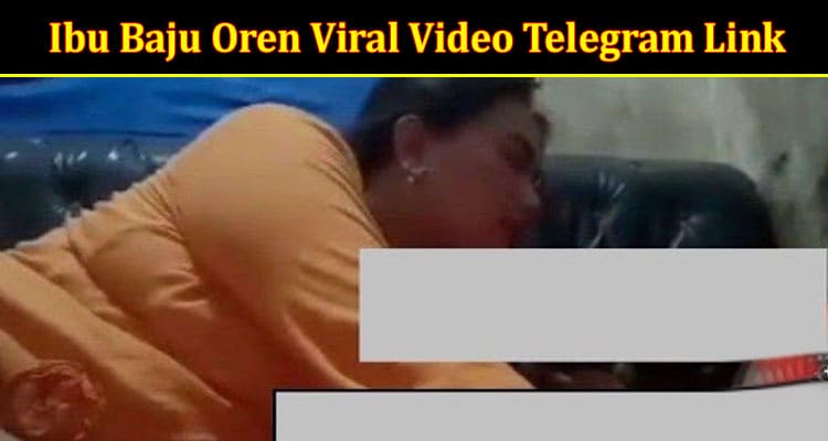 Latest News Ibu Baju Oren Viral Video Telegram Link