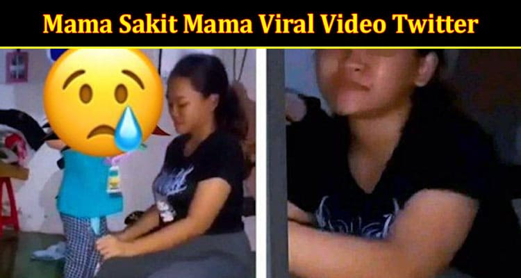 Latest News Mama Sakit Mama Viral Video Twitter