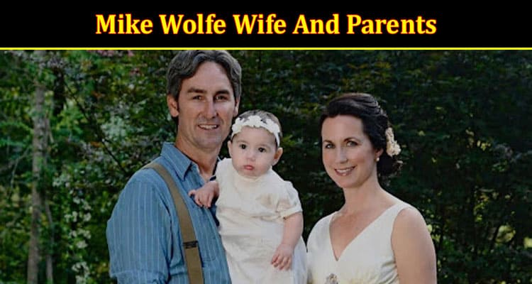 Latest News Mike Wolfe Wife And Parents